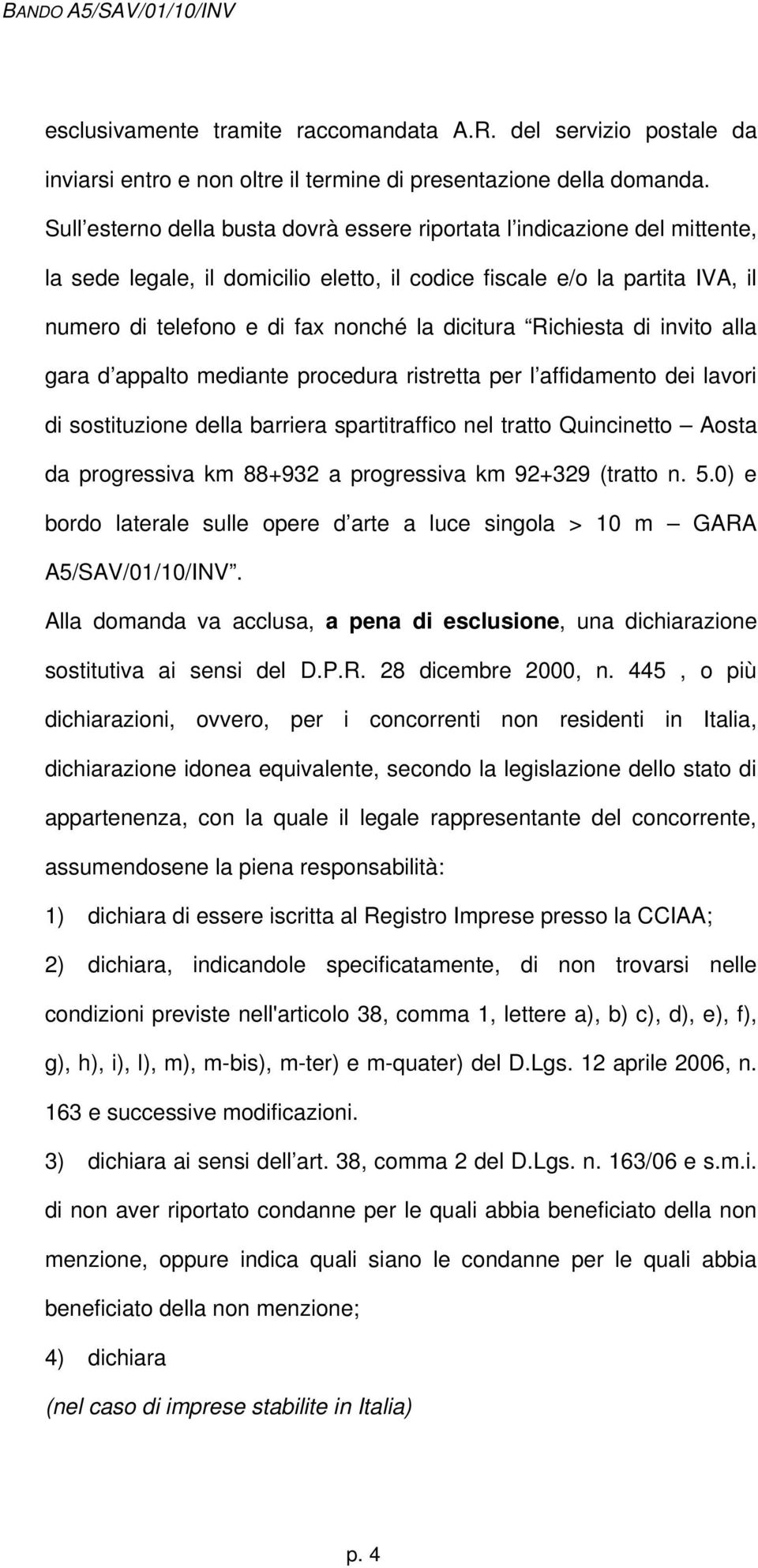 dicitura Richiesta di invito alla gara d appalto mediante procedura ristretta per l affidamento dei lavori di sostituzione della barriera spartitraffico nel tratto Quincinetto Aosta da progressiva km