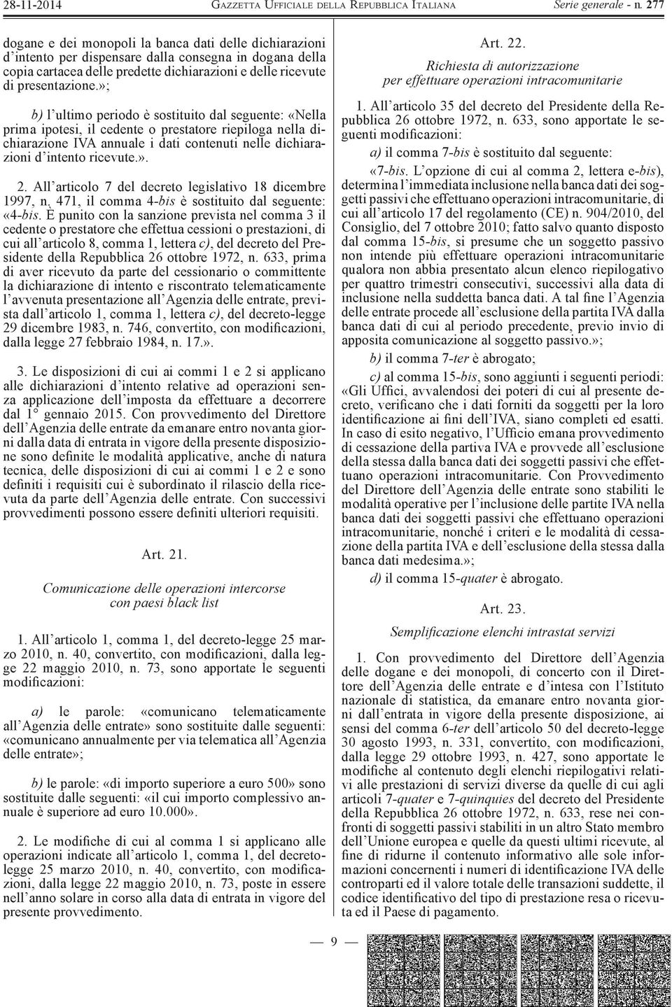 All articolo 7 del decreto legislativo 18 dicembre 1997, n. 471, il comma 4 -bis è sostituito dal seguente: «4-bis.