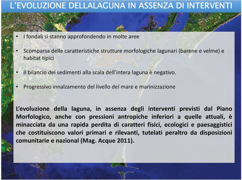 Progressivo innalzamento del livello del mare e marinizzazione L evoluzione della laguna, in assenza degli interventi previsti dal Piano Morfologico, anche con