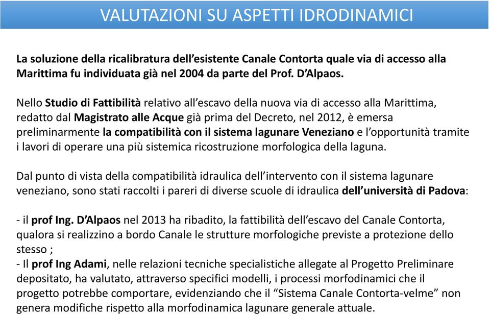 con il sistema lagunare Veneziano e l opportunità tramite i lavori di operare una più sistemica ricostruzione morfologica della laguna.