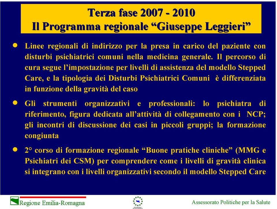 strumenti organizzativi e professionali: lo psichiatra di riferimento, figura dedicata all attività di collegamento con i NCP; gli incontri di discussione dei casi in piccoli gruppi; la formazione