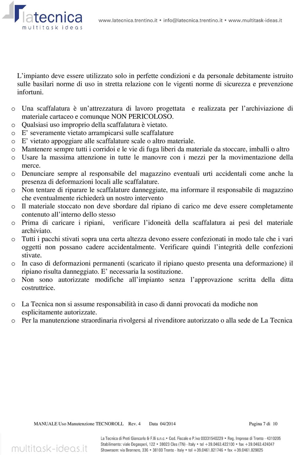 E severamente vietat arrampicarsi sulle scaffalature E vietat appggiare alle scaffalature scale altr materiale.