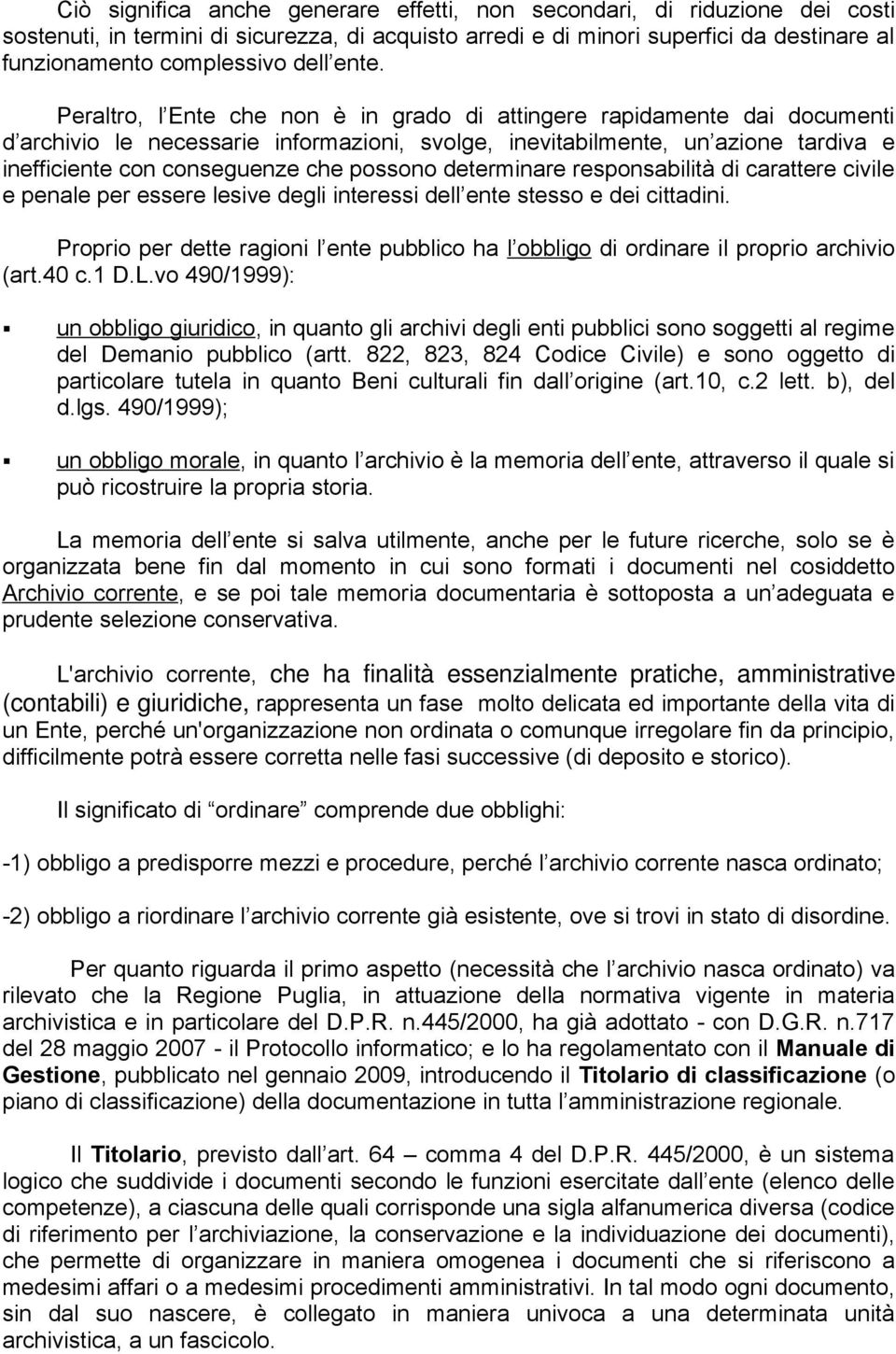 possono determinare responsabilità di carattere civile e penale per essere lesive degli interessi dell ente stesso e dei cittadini.