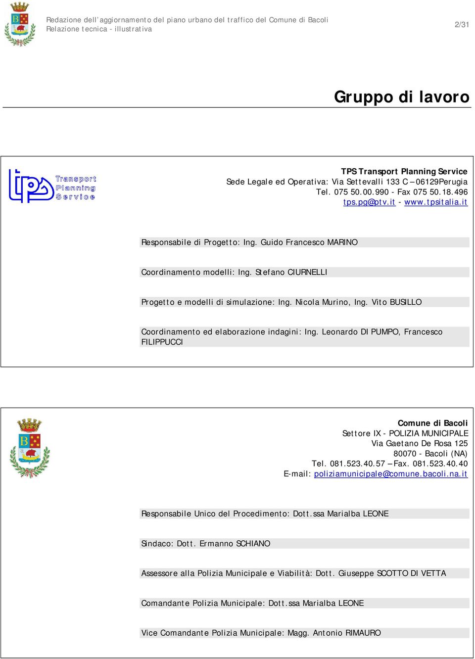 Vito BUSILLO Coordinamento ed elaborazione indagini: Ing. Leonardo DI PUMPO, Francesco FILIPPUCCI Comune di Bacoli Settore IX - POLIZIA MUNICIPALE Via Gaetano De Rosa 125 80070 - Bacoli (NA) Tel. 081.