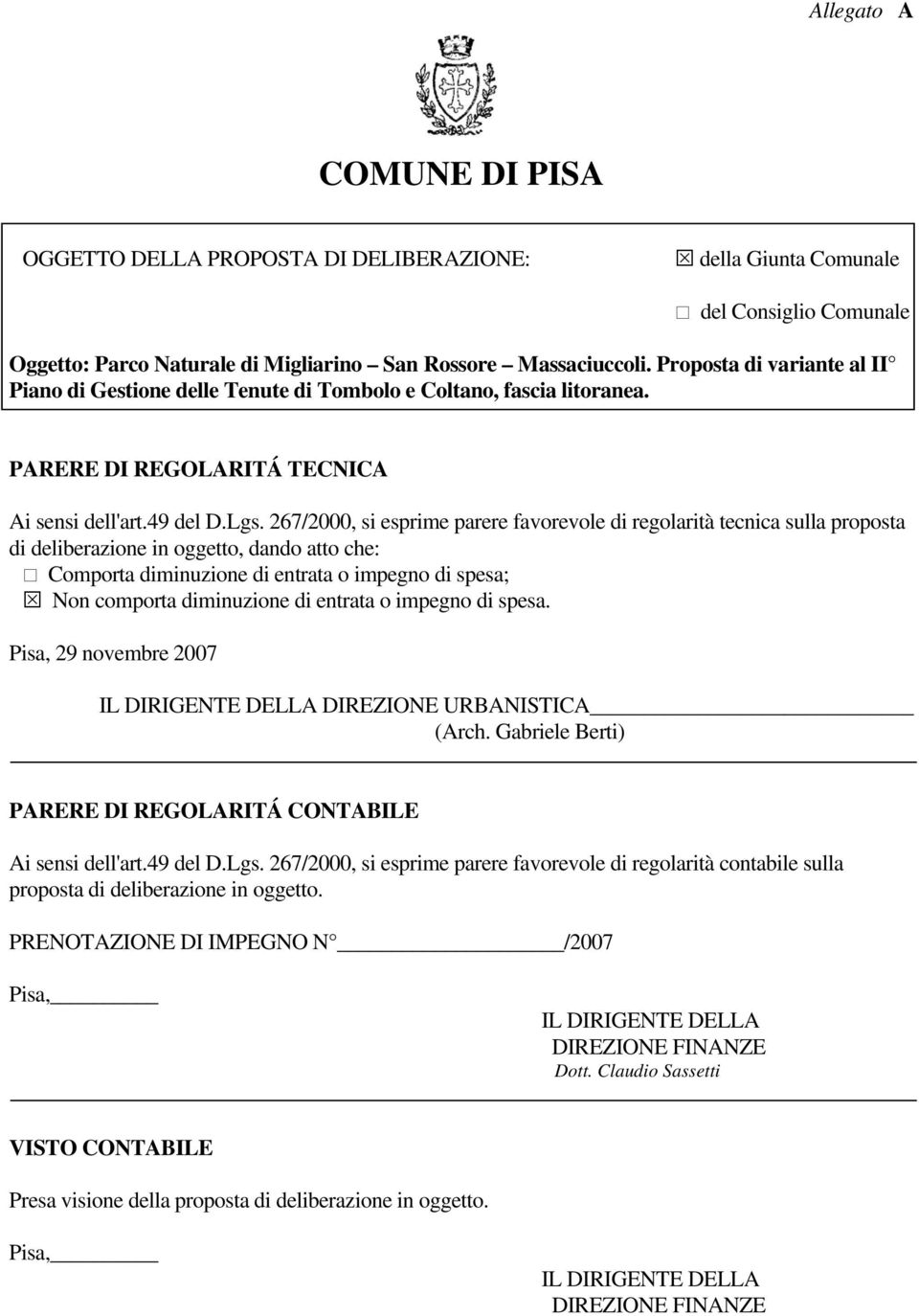 267/2000, si esprime parere favorevole di regolarità tecnica sulla proposta di deliberazione in oggetto, dando atto che: Comporta diminuzione di entrata o impegno di spesa; Non comporta diminuzione