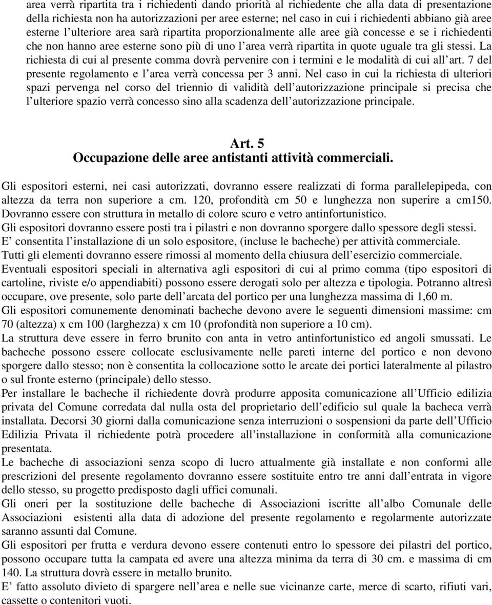 stessi. La richiesta di cui al presente comma dovrà pervenire con i termini e le modalità di cui all art. 7 del presente regolamento e l area verrà concessa per 3 anni.