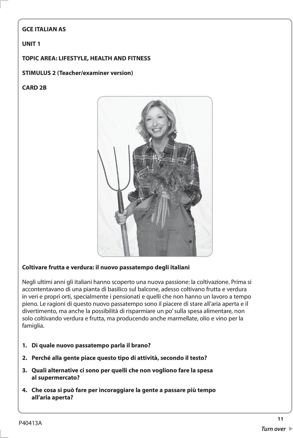 Prima si accontentavano di una pianta di basilico sul balcone, adesso coltivano frutta e verdura in veri e propri orti, specialmente i pensionati e quelli che non hanno un lavoro a tempo pieno.