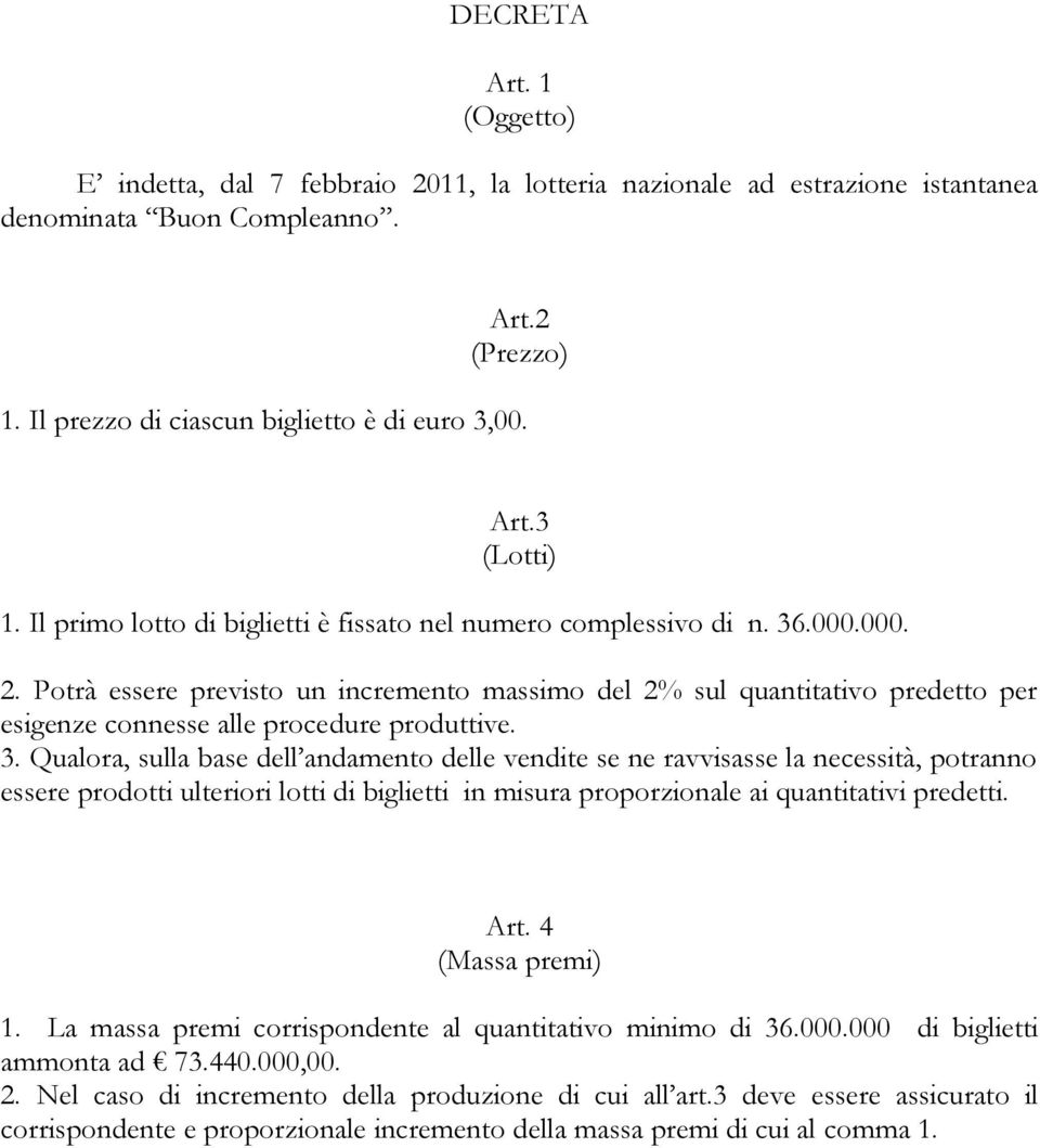 Potrà essere previsto un incremento massimo del 2% sul quantitativo predetto per esigenze connesse alle procedure produttive. 3.