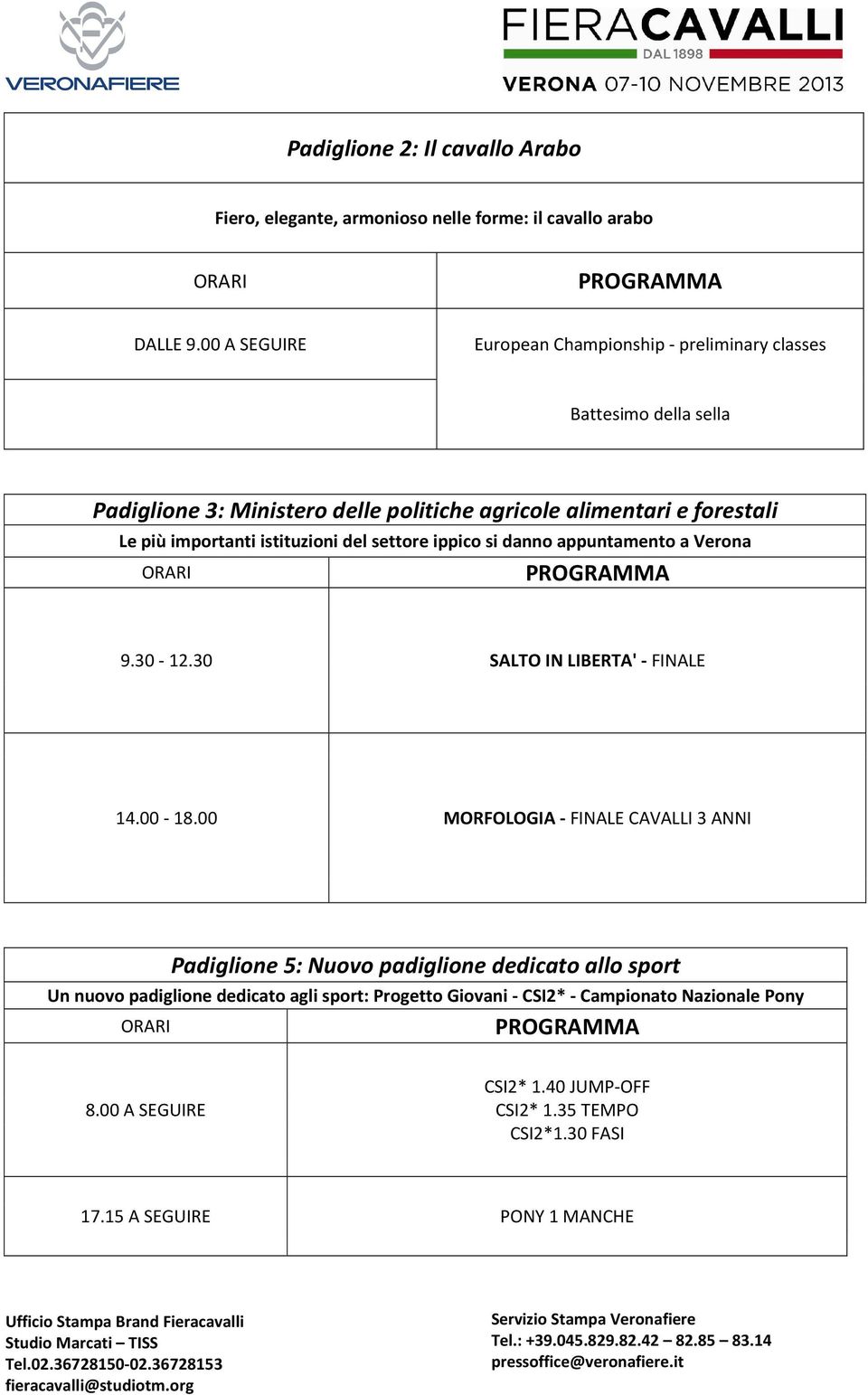 importanti istituzioni del settore ippico si danno appuntamento a Verona 9.30-12.30 SALTO IN LIBERTA' - FINALE 14.00-18.