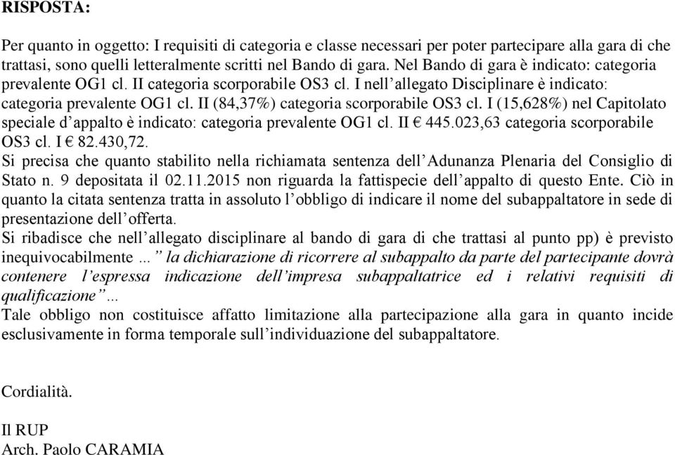 II (84,37%) categoria scorporabile OS3 cl. I (15,628%) nel Capitolato speciale d appalto è indicato: categoria prevalente OG1 cl. II 445.023,63 categoria scorporabile OS3 cl. I 82.430,72.