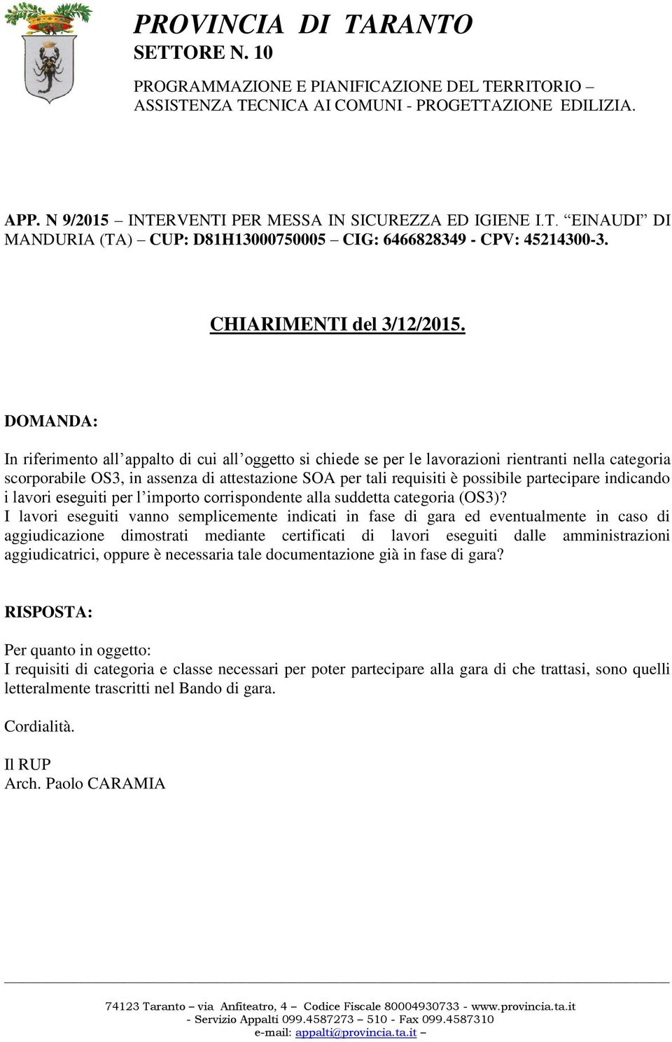 attestazione SOA per tali requisiti è possibile partecipare indicando i lavori eseguiti per l importo corrispondente alla suddetta categoria