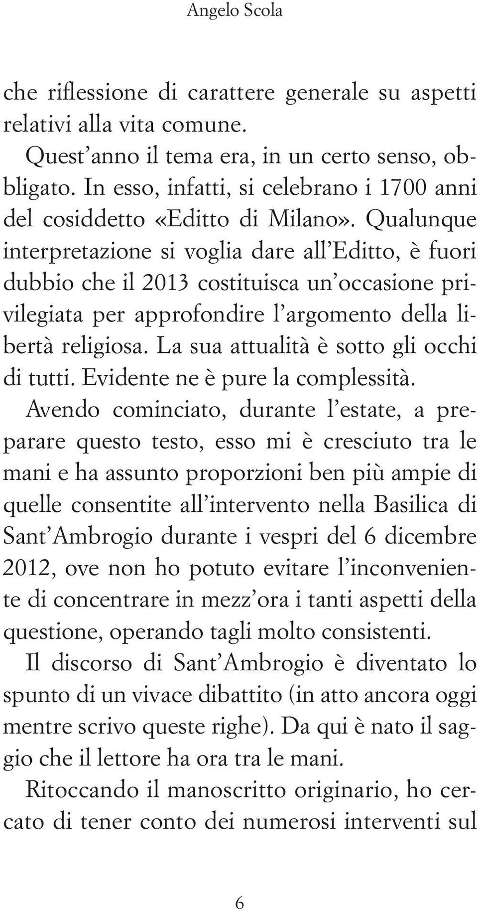 Qualunque interpretazione si voglia dare all Editto, è fuori dubbio che il 2013 costituisca un occasione privilegiata per approfondire l argomento della libertà religiosa.