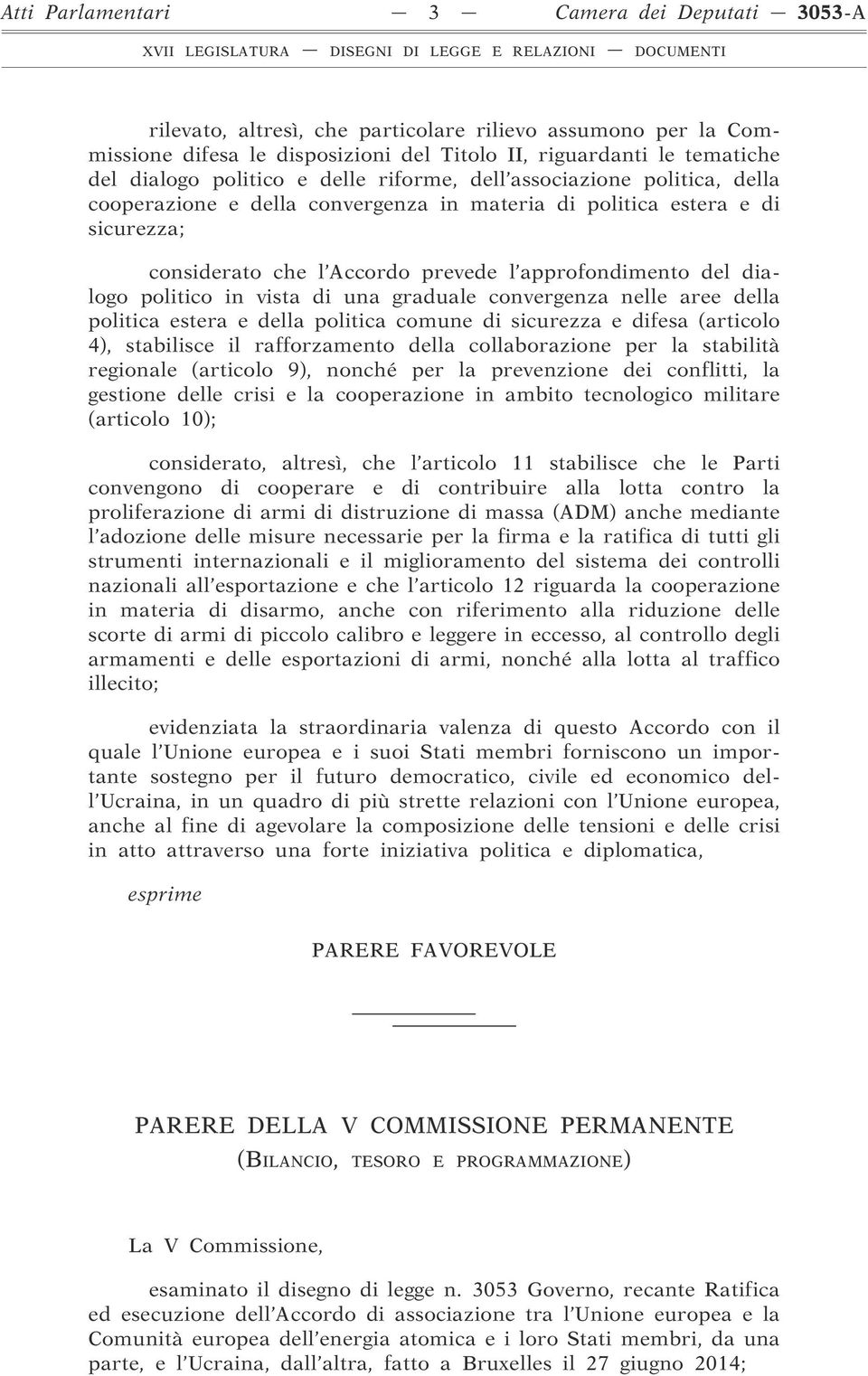 dialogo politico in vista di una graduale convergenza nelle aree della politica estera e della politica comune di sicurezza e difesa (articolo 4), stabilisce il rafforzamento della collaborazione per