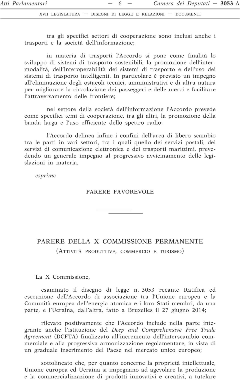 In particolare è previsto un impegno all eliminazione degli ostacoli tecnici, amministrativi e di altra natura per migliorare la circolazione dei passeggeri e delle merci e facilitare l