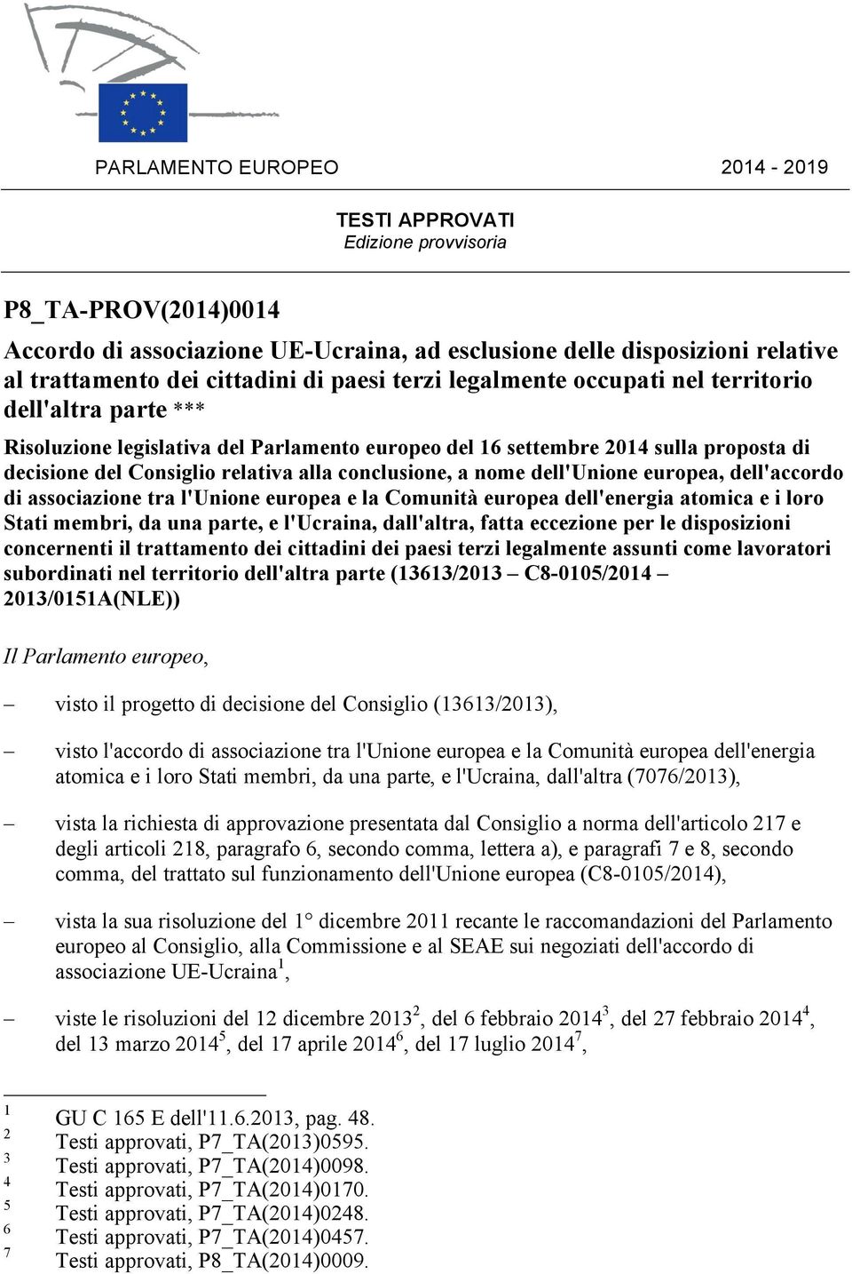 conclusione, a nome dell'unione europea, dell'accordo di associazione tra l'unione europea e la Comunità europea dell'energia atomica e i loro Stati membri, da una parte, e l'ucraina, dall'altra,