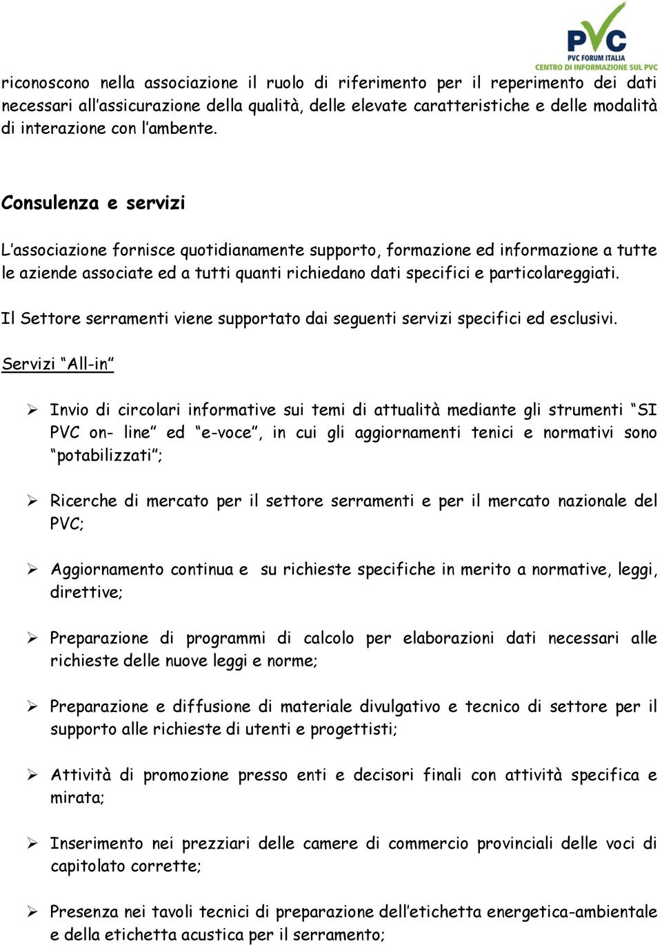 Il Settore serramenti viene supportato dai seguenti servizi specifici ed esclusivi.