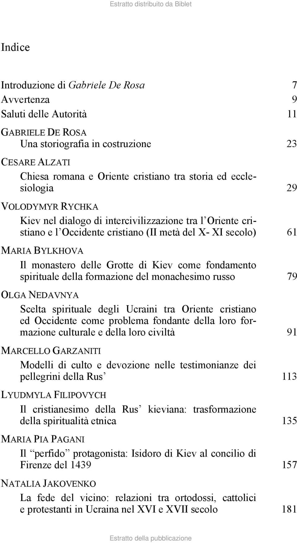 Kiev come fondamento spirituale della formazione del monachesimo russo 79 OLGA NEDAVNYA Scelta spirituale degli Ucraini tra Oriente cristiano ed Occidente come problema fondante della loro formazione