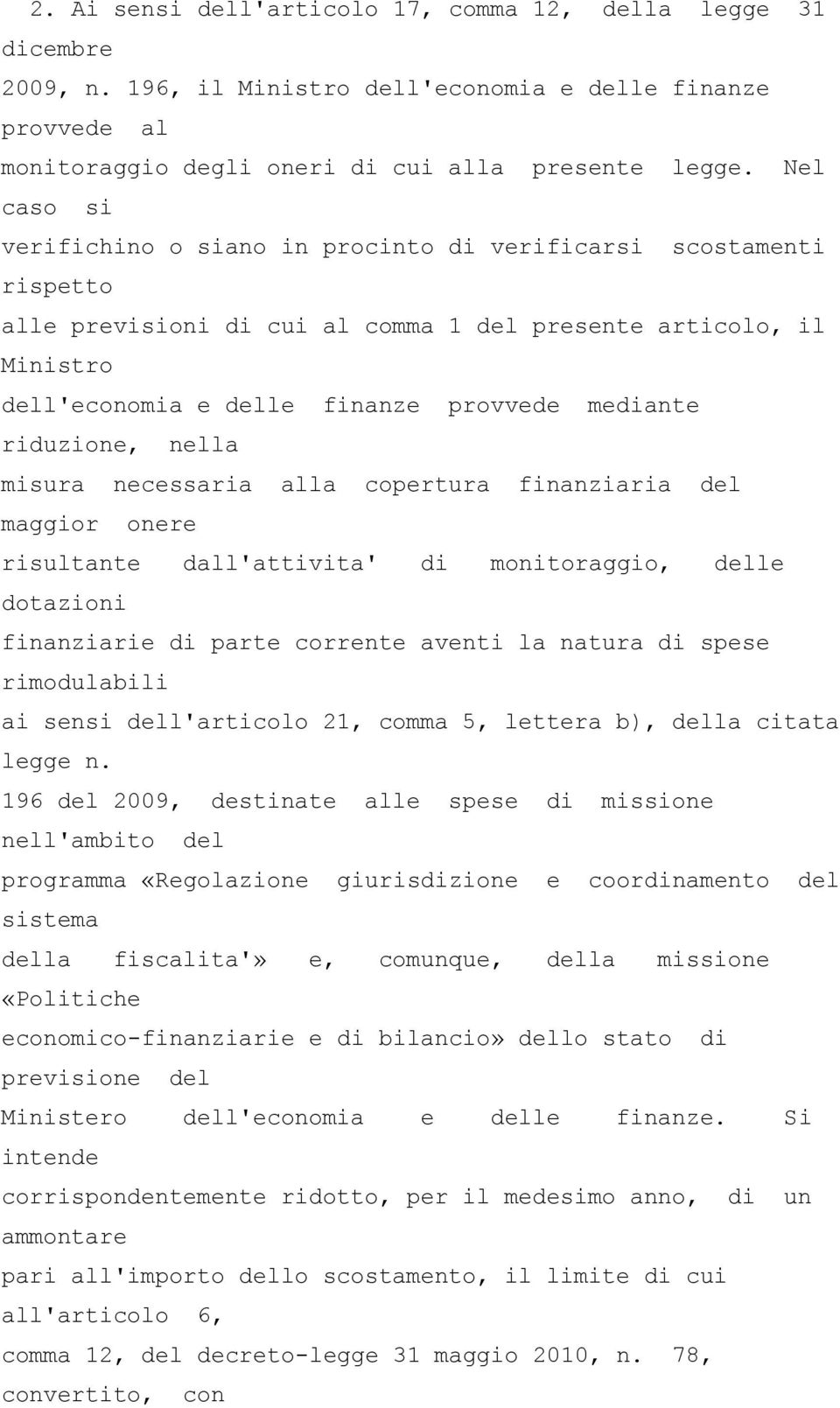 riduzione, nella misura necessaria alla copertura finanziaria del maggior onere risultante dall'attivita' di monitoraggio, delle dotazioni finanziarie di parte corrente aventi la natura di spese