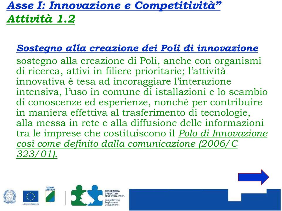 prioritarie; l attività innovativa è tesa ad incoraggiare l interazione intensiva, l uso in comune di istallazioni e lo scambio di conoscenze ed