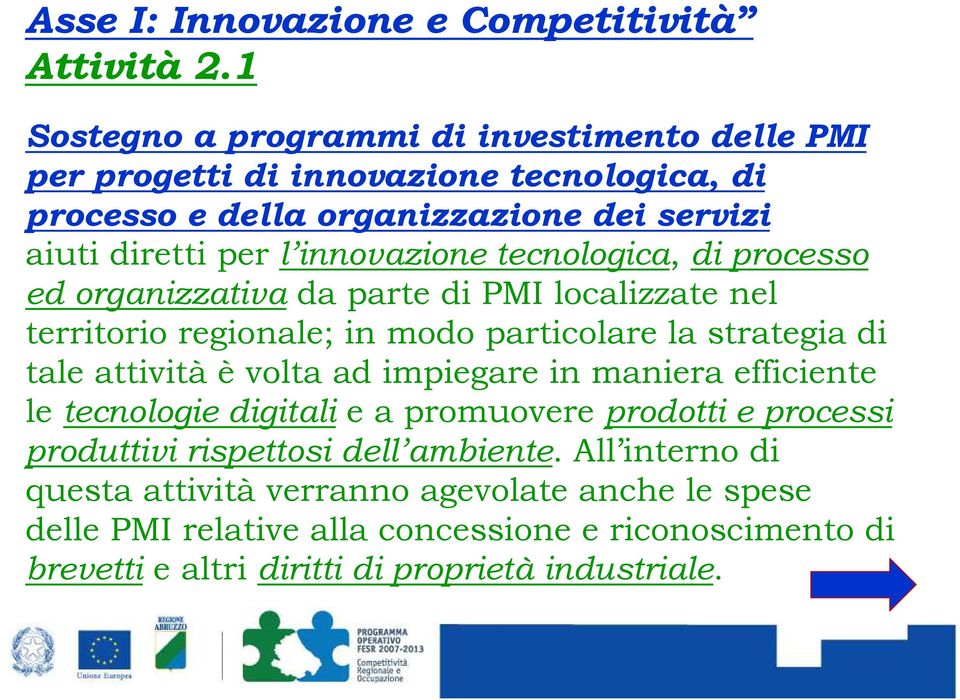 innovazione tecnologica, di processo ed organizzativa da parte di PMI localizzate nel territorio regionale; in modo particolare la strategia di tale attività è volta