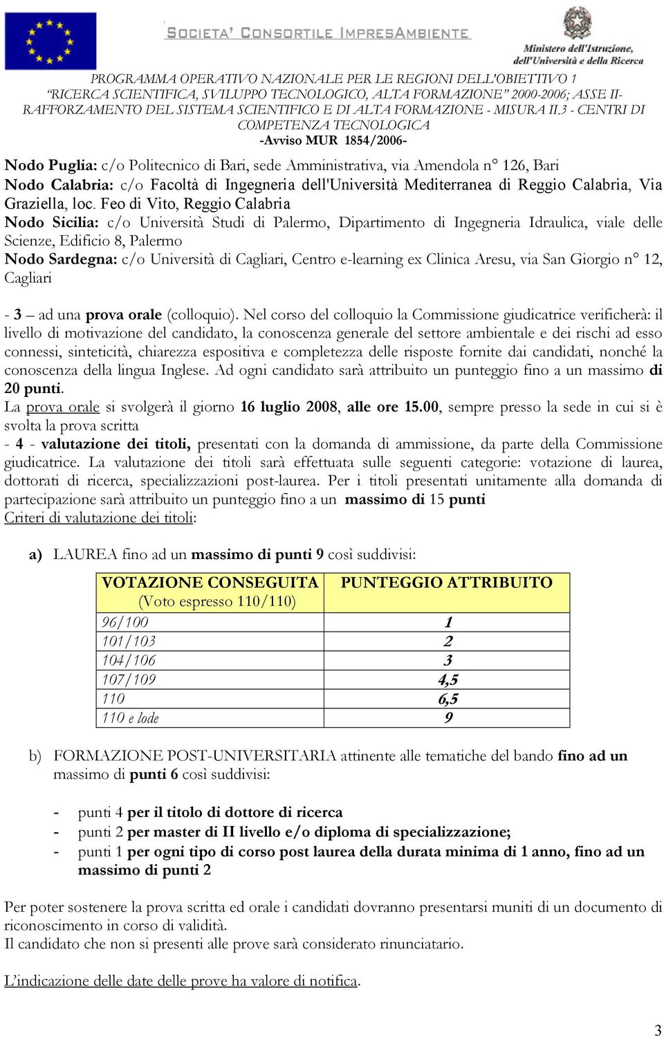 Centro e-learning ex Clinica Aresu, via San Giorgio n 12, Cagliari - 3 ad una prova orale (colloquio).