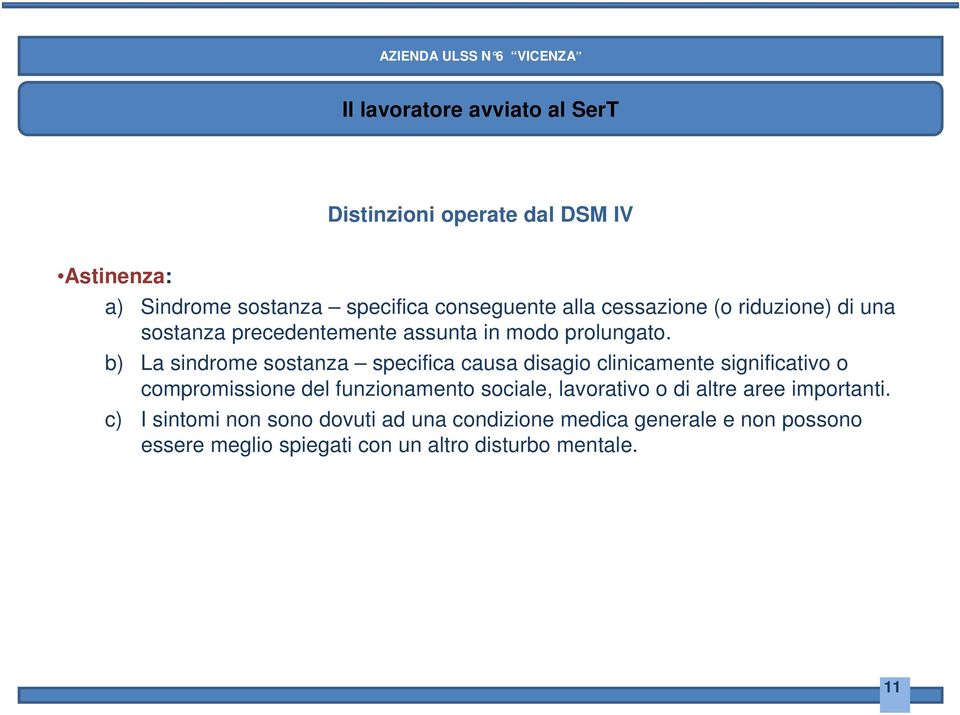 b) La sindrome sostanza specifica causa disagio clinicamente significativo o compromissione del funzionamento