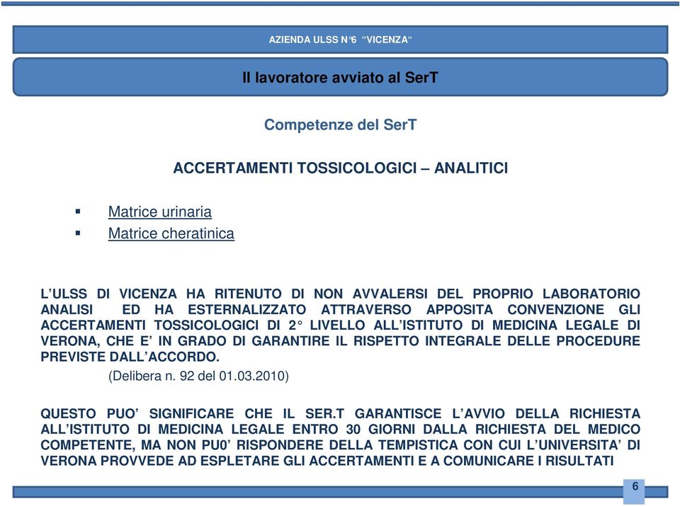 INTEGRALE DELLE PROCEDURE PREVISTE DALL ACCORDO. (Delibera n. 92 del 01.03.2010) QUESTO PUO SIGNIFICARE CHE IL SER.