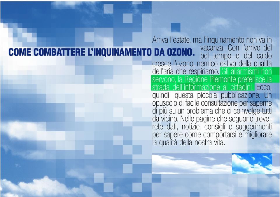 Gli allarmismi non servono, la Regione Piemonte preferisce la strada dell informazione ai cittadini. Ecco, quindi, questa piccola pubblicazione.