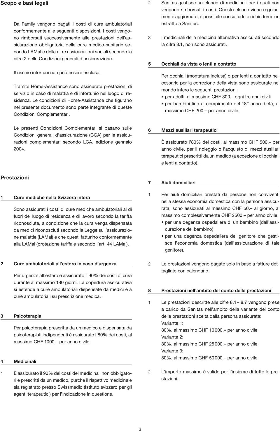 Condizioni generali d assicurazione. Il rischio infortuni non può essere escluso.