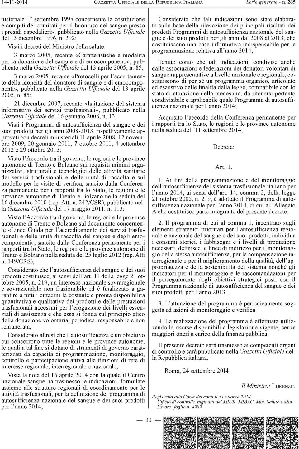 2005, n. 85; 3 marzo 2005, recante «Protocolli per l accertamento della idoneità del donatore di sangue e di emocomponenti», pubblicato nella Gazzetta Ufficiale del 13 aprile 2005, n.