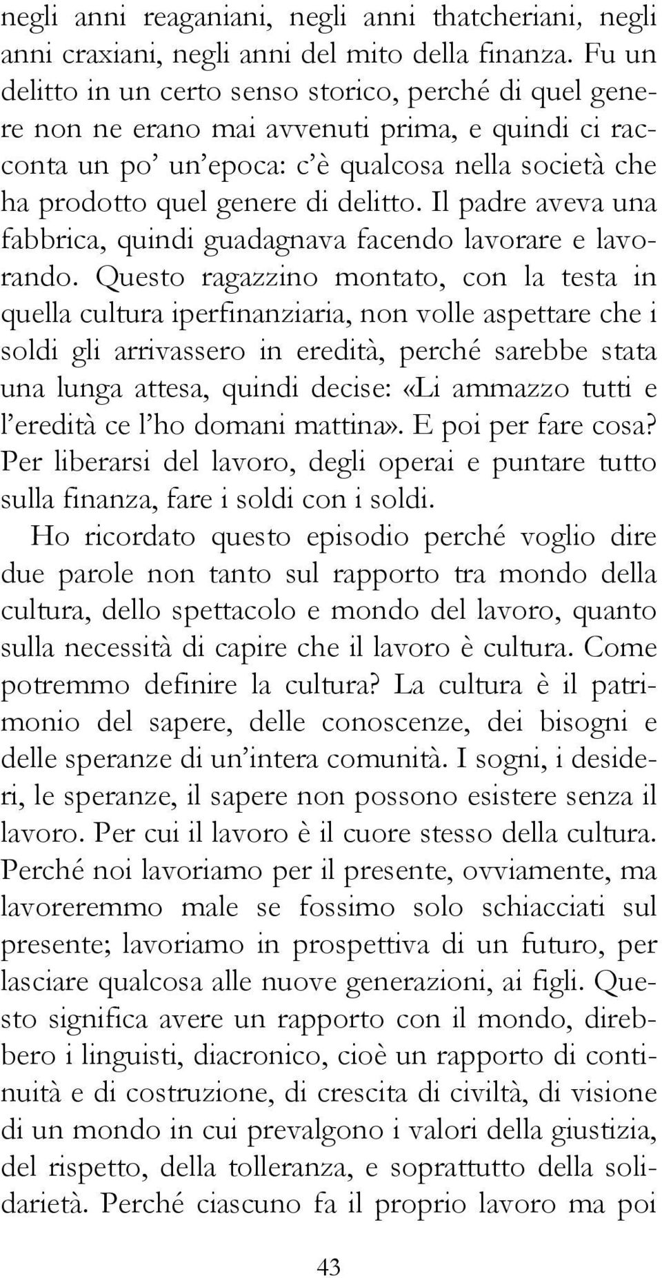 Il padre aveva una fabbrica, quindi guadagnava facendo lavorare e lavorando.