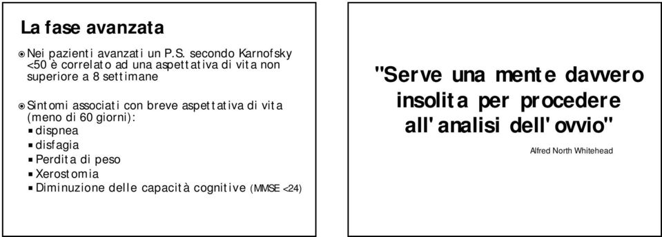 associati con breve aspettativa di vita (meno di 60 giorni): dispnea disfagia Perdita di peso