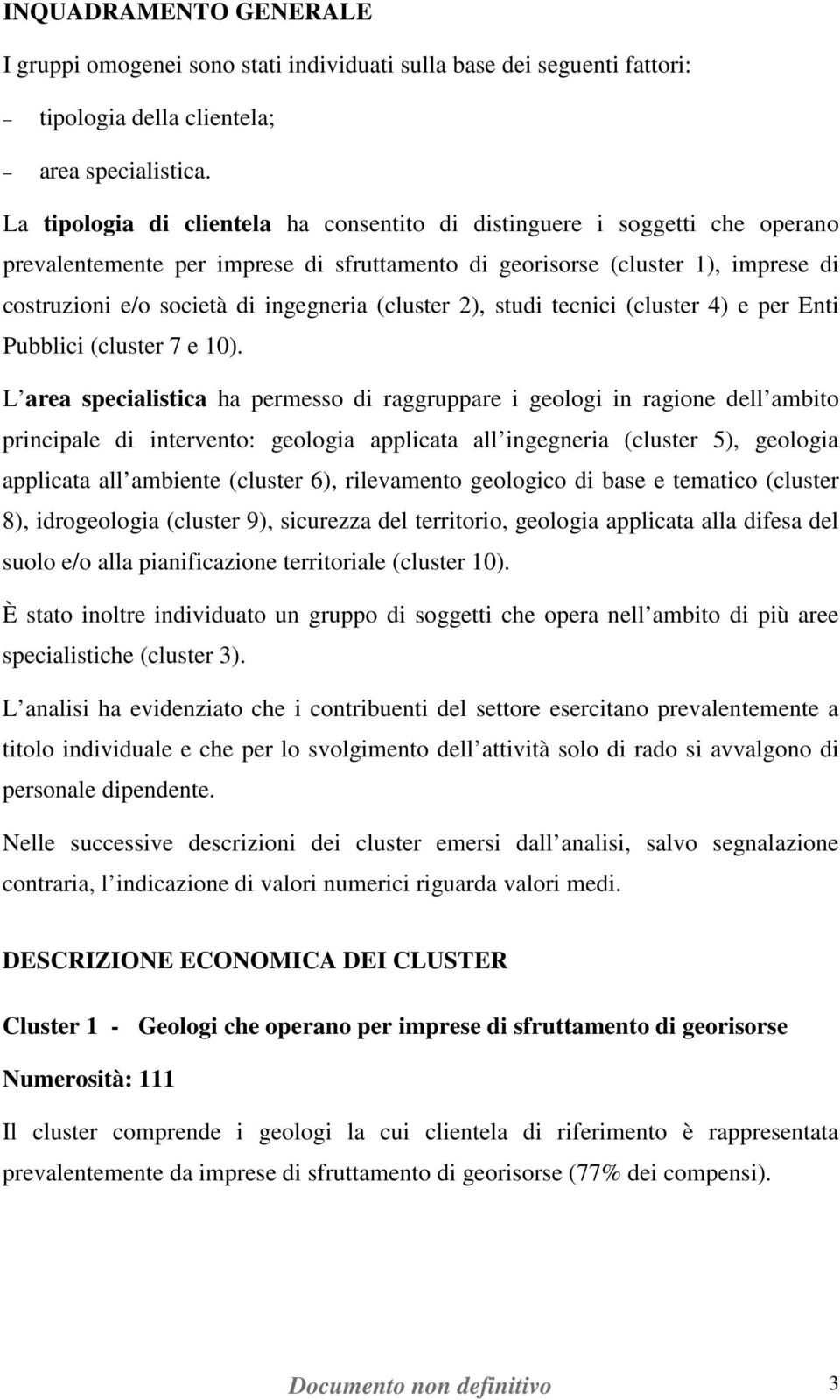 (cluster 2), studi tecnici (cluster 4) e per Enti Pubblici (cluster 7 e 10).
