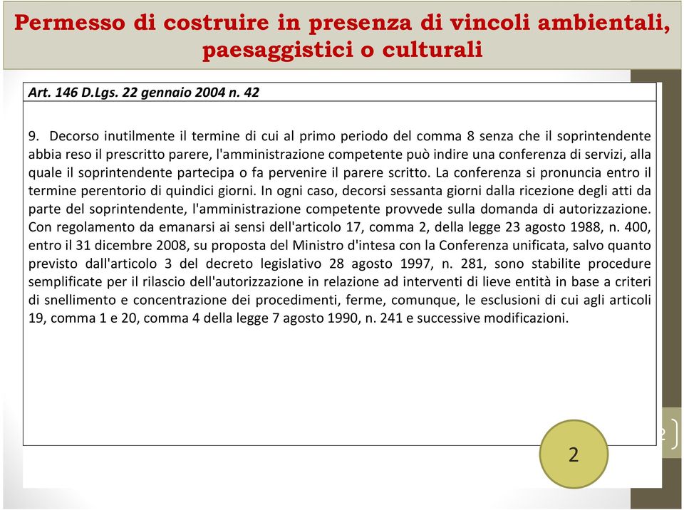 quale il soprintendente partecipa o fa pervenire il parere scritto. La conferenza si pronuncia entro il termine perentorio di quindici giorni.