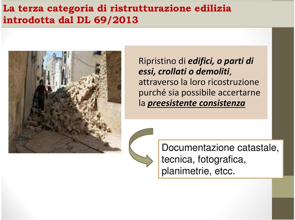 la loro ricostruzione purché sia possibile accertarne la preesistente