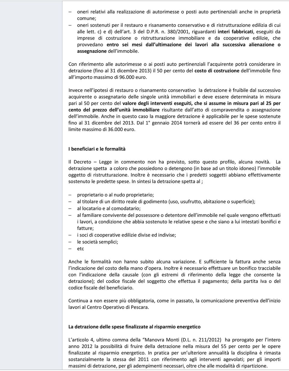 380/2001, riguardanti interi fabbricati, eseguiti da imprese di costruzione o ristrutturazione immobiliare e da cooperative edilizie, che provvedano entro sei mesi dall ultimazione dei lavori alla