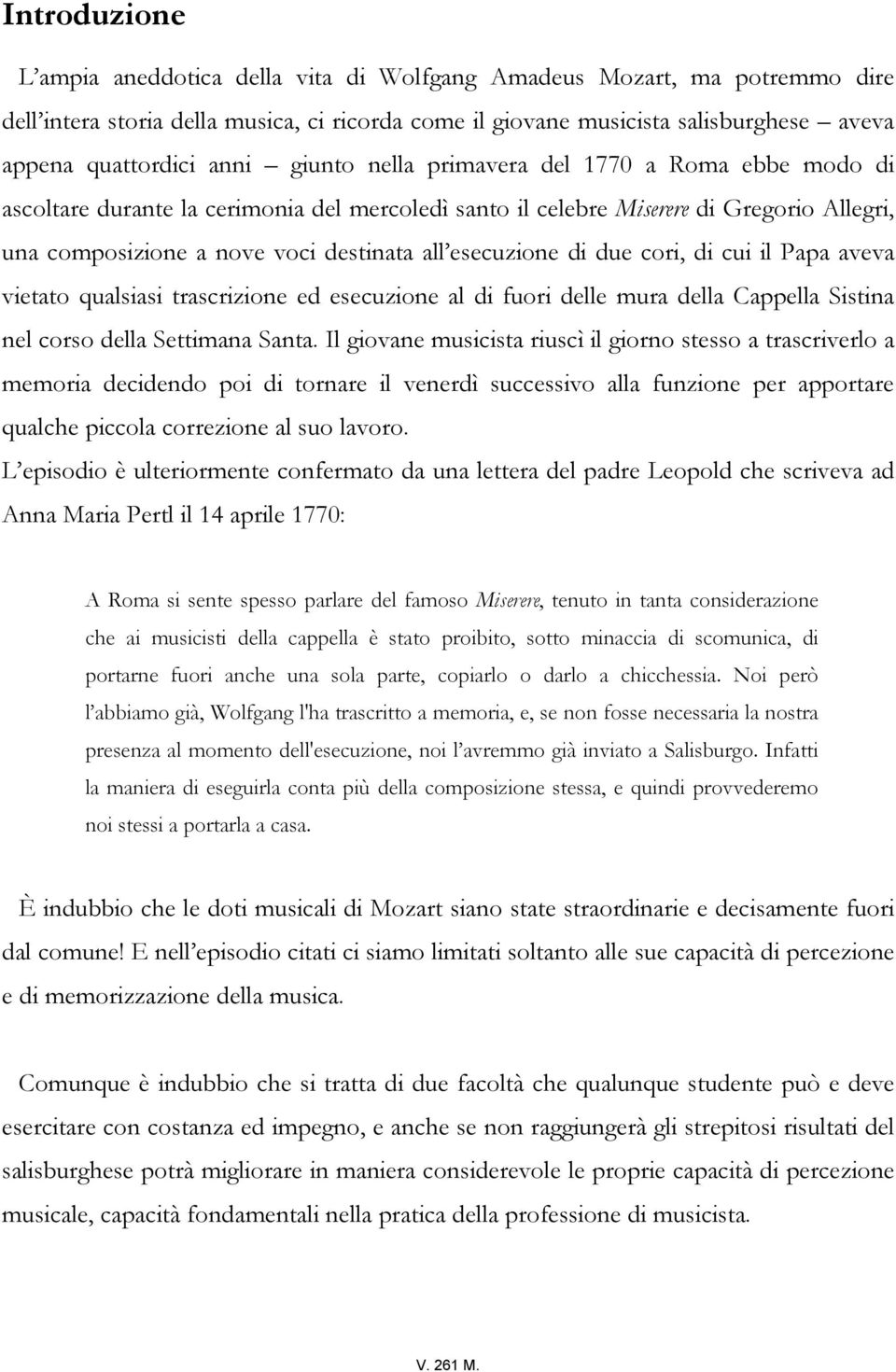 esecuzione di due cori, di cui il Papa aveva vietato qualsiasi trascrizione ed esecuzione al di fuori delle mura della Cappella Sistina nel corso della Settimana Santa.