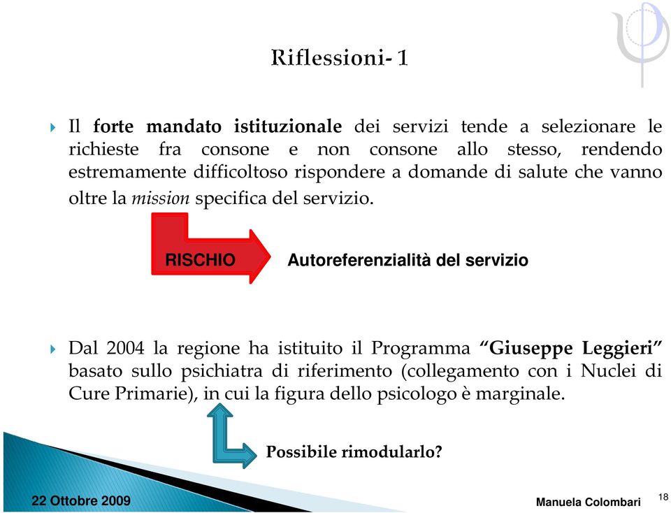 RISCHIO Autoreferenzialità del servizio Dal 2004 la regione ha istituito il Programma Giuseppe Leggieri basato sullo