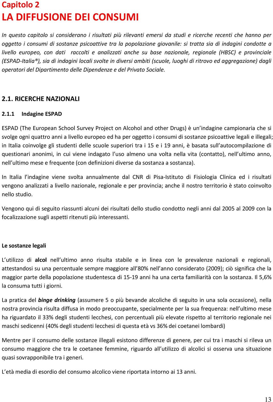 locali svolte in diversi ambiti (scuole, luoghi di ritrovo ed aggregazione) dagli operatori del Dipartimento delle Dipendenze e del Privato Sociale. 2.1.