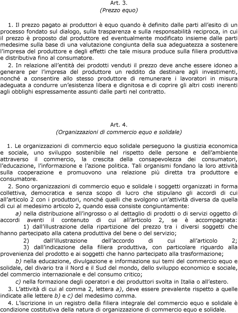 produttore ed eventualmente modificato insieme dalle parti medesime sulla base di una valutazione congiunta della sua adeguatezza a sostenere l impresa del produttore e degli effetti che tale misura