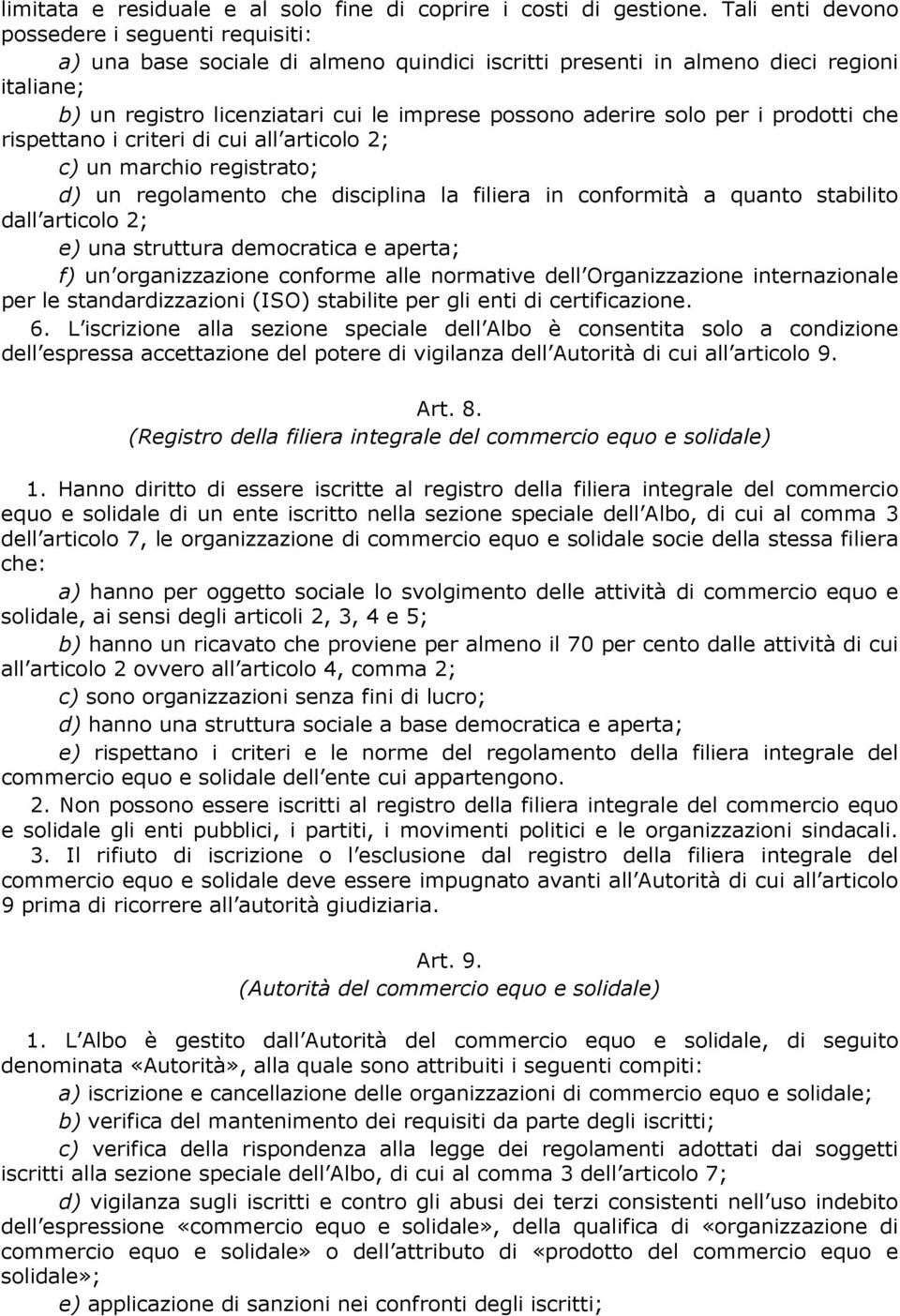 solo per i prodotti che rispettano i criteri di cui all articolo 2; c) un marchio registrato; d) un regolamento che disciplina la filiera in conformità a quanto stabilito dall articolo 2; e) una