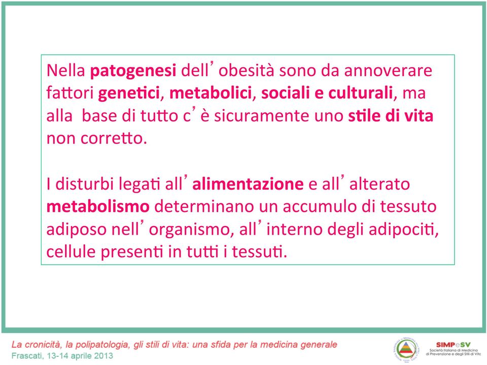 I disturbi legah all alimentazione e all alterato metabolismo determinano un accumulo