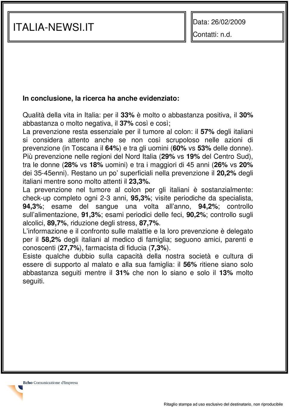 resta essenziale per il tumore al colon: il 57% degli italiani si considera attento anche se non così scrupoloso nelle azioni di prevenzione (in Toscana il 64%) e tra gli uomini (60% vs 53% delle