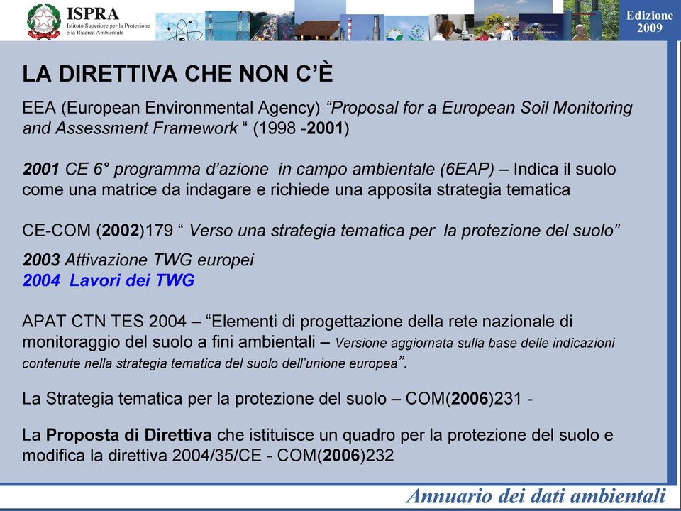 Lavori dei TWG APAT CTN TES 2004 Elementi di progettazione della rete nazionale di monitoraggio del suolo a fini ambientali Versione aggiornata sulla base delle indicazioni contenute nella strategia