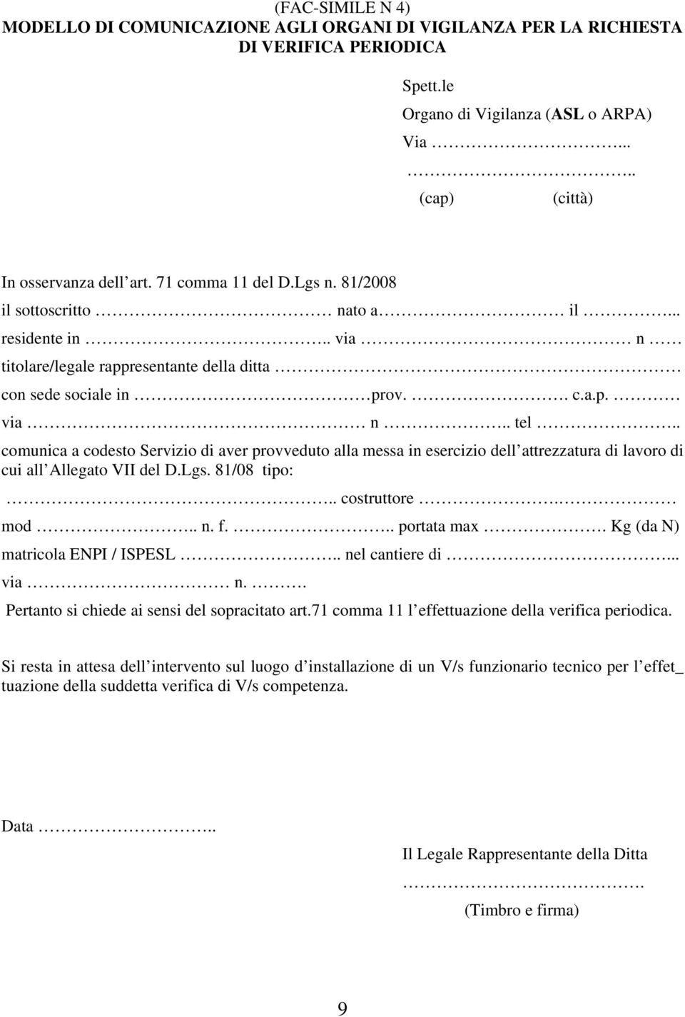 . comunica a codesto Servizio di aver provveduto alla messa in esercizio dell attrezzatura di lavoro di cui all Allegato VII del D.Lgs. 81/08 tipo:.. costruttore. mod.. n. f... portata max.