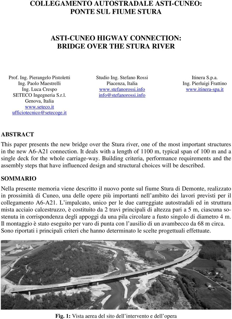 itinera-spa.it ABSTRACT This paper presents the new bridge over the Stura river, one of the most important structures in the new A6-A21 connection.