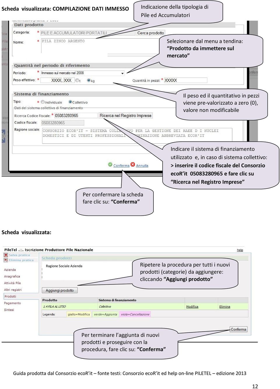 fiscale del Consorzio ecor it 05083280965 e fare clic su Ricerca nel Registro Imprese Per confermare la scheda fare clic su: Conferma Scheda visualizzata: Ragione Sociale Azienda Ripetere