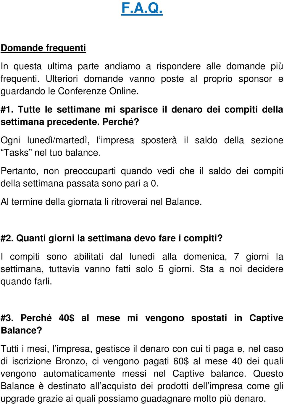 Pertanto, non preoccuparti quando vedi che il saldo dei compiti della settimana passata sono pari a 0. Al termine della giornata li ritroverai nel Balance. #2.