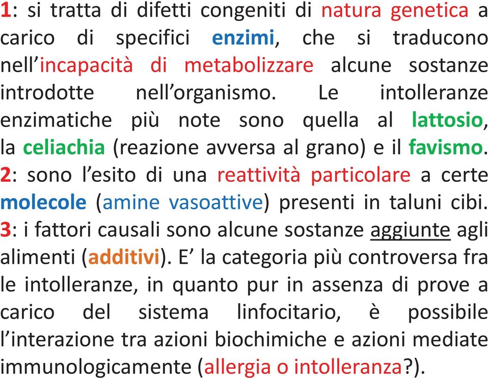 2: sono l esito di una reattività particolare a certe molecole (amine vasoattive) presenti in taluni cibi.