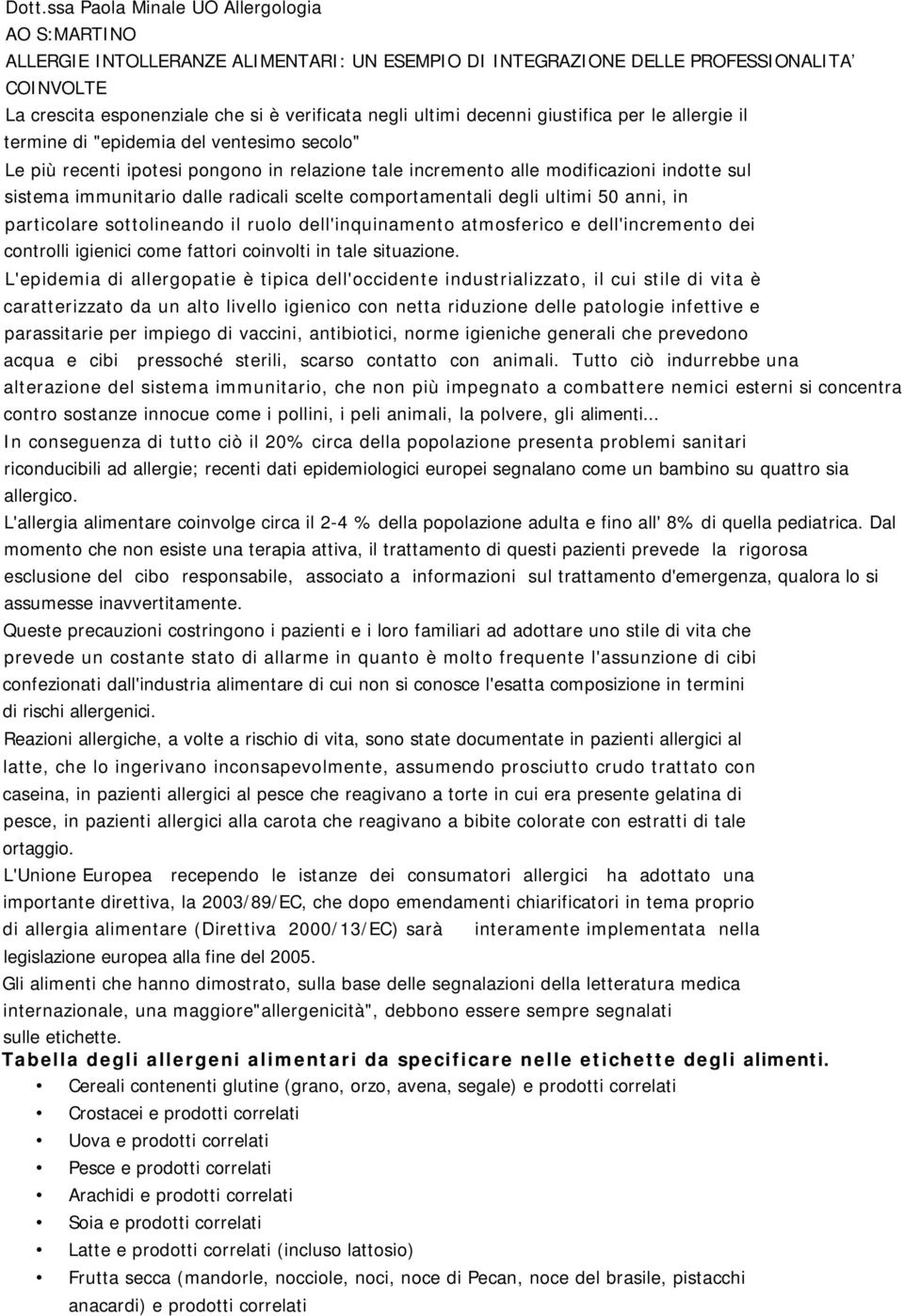 dalle radicali scelte comportamentali degli ultimi 50 anni, in particolare sottolineando il ruolo dell'inquinamento atmosferico e dell'incremento dei controlli igienici come fattori coinvolti in tale